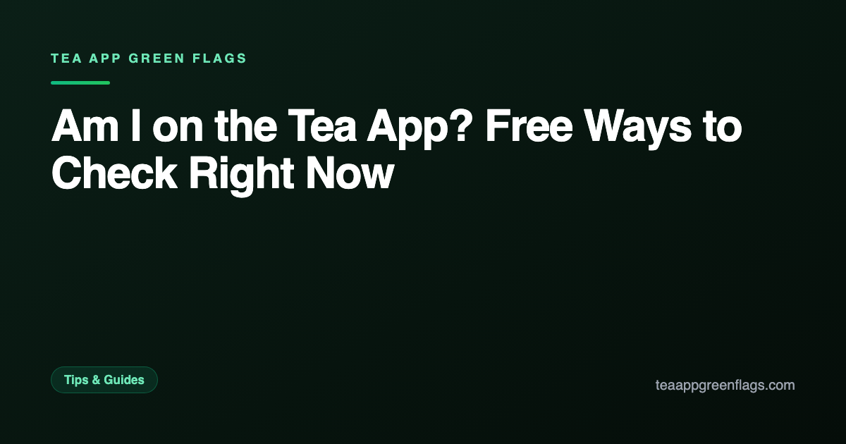 Am I on the Tea App? Free Ways to Check Right Now
