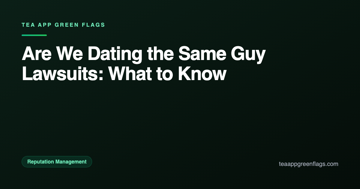 Are We Dating the Same Guy Lawsuits: What to Know