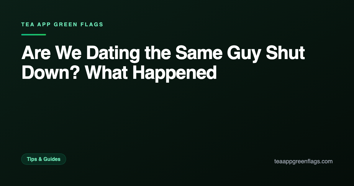 Are We Dating the Same Guy Shut Down? What Happened