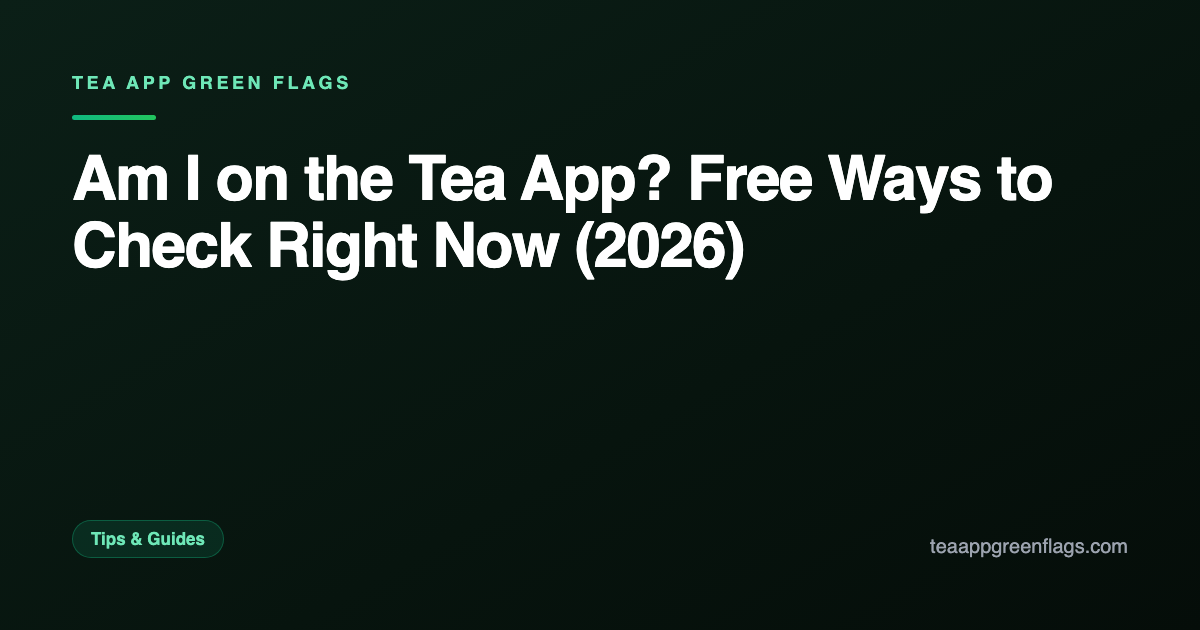 Am I on the Tea App? Free Ways to Check Right Now (2026)