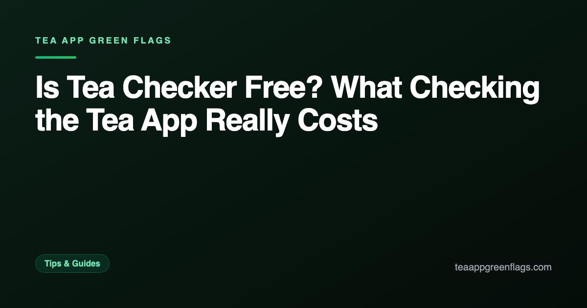 Is Tea Checker Free? What Checking the Tea App Really Costs