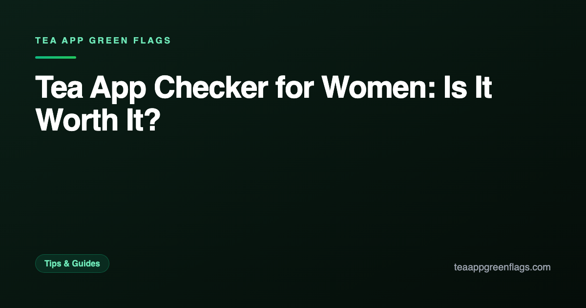 Tea App Checker for Women: Is It Worth It?