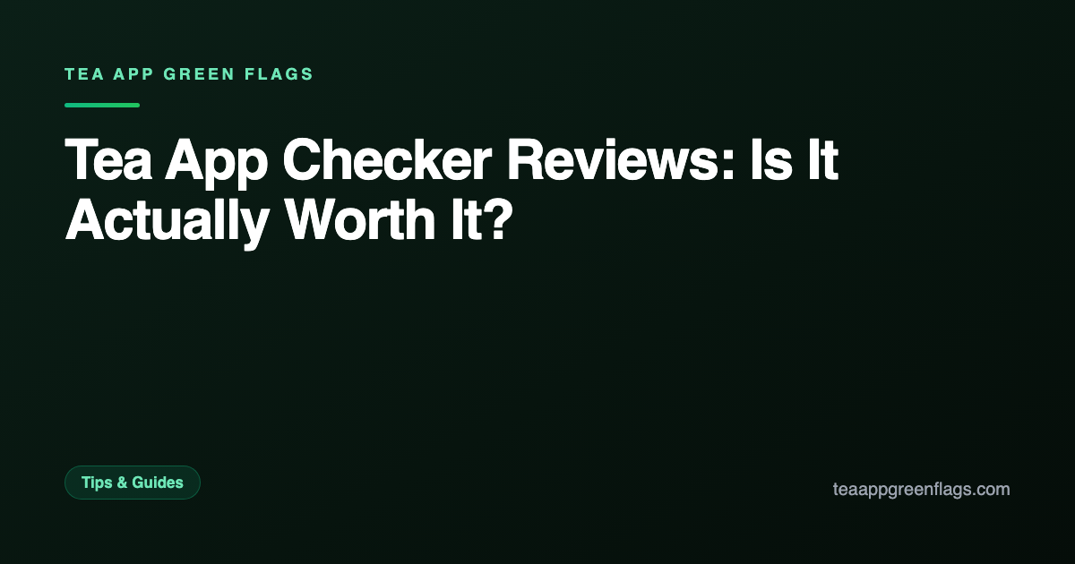 Tea App Checker Reviews: Is It Actually Worth It?