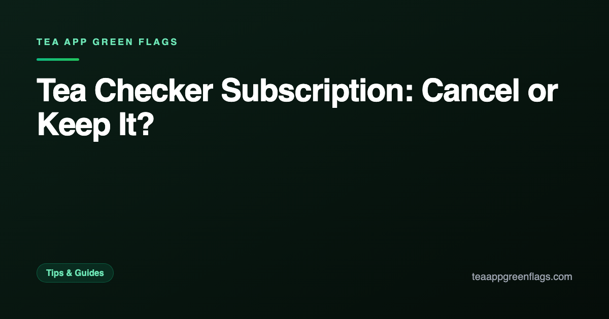 Tea Checker Subscription: Cancel or Keep It?
