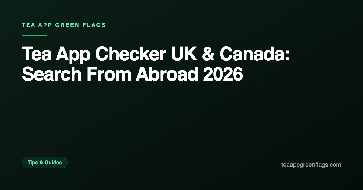 Tea App Checker UK & Canada: Search From Abroad 2026