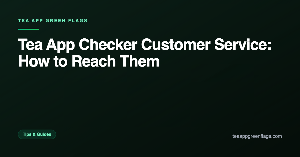 Tea App Checker Customer Service: How to Reach Them