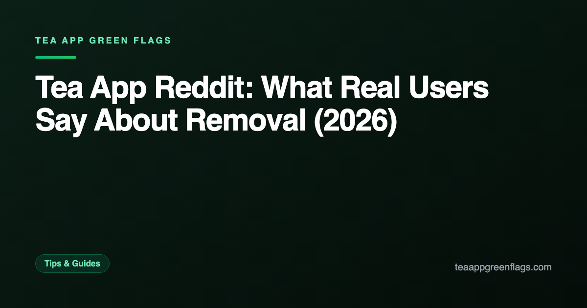 Tea App Reddit: What Real Users Say About Removal (2026)