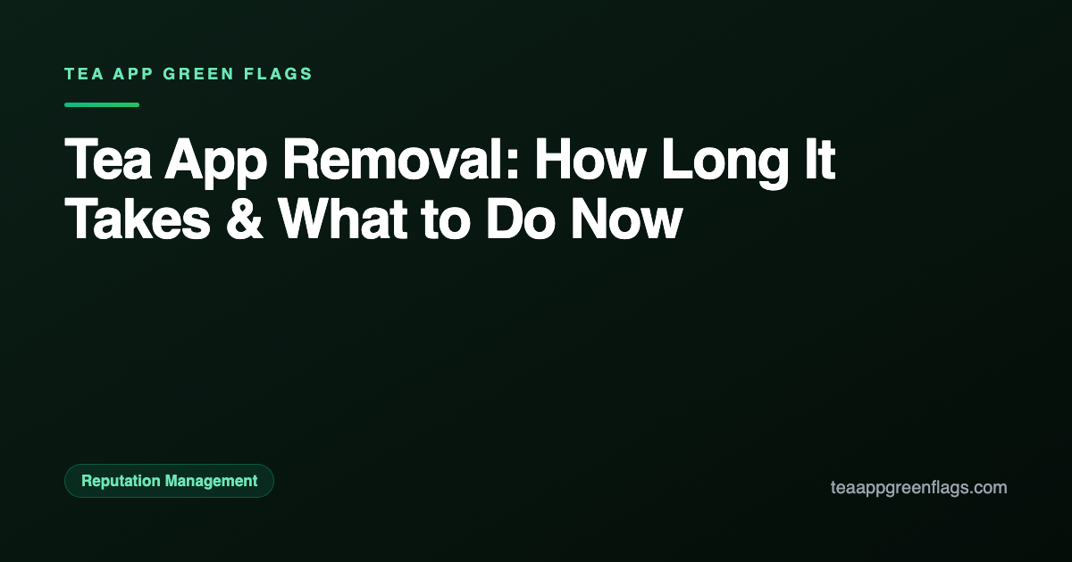 Tea App Removal: How Long It Takes & What to Do Now