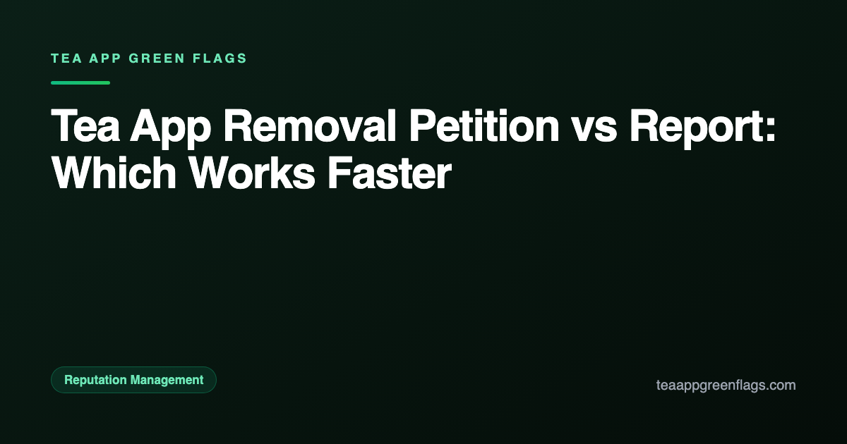 Tea App Removal Petition vs Report: Which Works Faster
